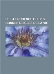 de La Prudence Ou Des Bonnes Reigles de La Vie,1234879166,9781234879167