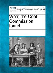What the Coal Commission found.,1241098921,9781241098926