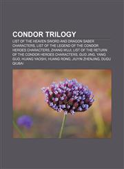 Condor Trilogy List of The Heaven Sword and Dragon Saber characters, List of The Legend of the Condor Heroes characters, Zhang Wuji,1156428505,9781156428504