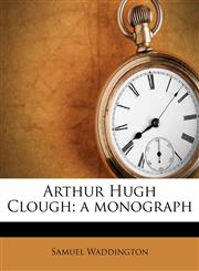 Arthur Hugh Clough; a monograph,1176202456,9781176202450