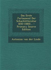 Das Erste Jartausend Der Schachlitteratur (850-1880)... - Primary Source Edition,1294470310,9781294470311
