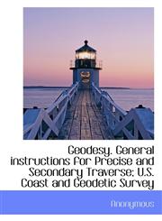 Geodesy. General instructions for Precise and Secondary Traverse; U.S. Coast and Geodetic Survey,1117640744,9781117640747