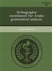 Orthographic enrichment for Arabic grammatical analysis.,124465244X,9781244652446