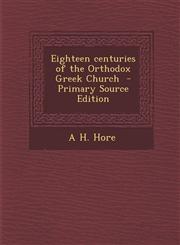 Eighteen Centuries of the Orthodox Greek Church,1289813639,9781289813635