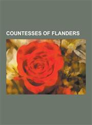 Countesses of Flanders Mary I of England, Margaret of York, Joanna of Castile, Countess of Flanders, Mariana of Austria, Marie Louise of Orle,1230833927,9781230833927