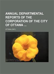 Annual departmental reports of the Corporation of the City of Ottawa,1130756726,9781130756722