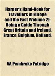 Harper's Hand-Book for Travellers in Europe and the East (Volume 2); Being a Guide Through Great Britain and Ireland, France, Belgium, Holland,,1153380498,9781153380492
