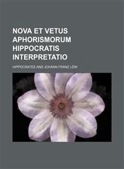 Nova et vetus aphorismorum Hippocratis interpretatio,1130046842,9781130046847