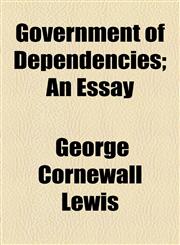 Government of Dependencies; An Essay,1154926044,9781154926040