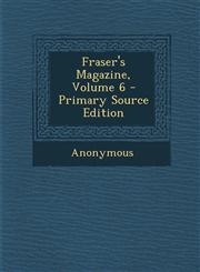 Fraser's Magazine, Volume 6 - Primary Source Edition,1287923984,9781287923985