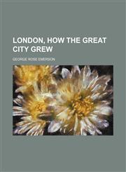 London, How the Great City Grew,1150457392,9781150457395