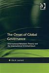 The Onset of Global Governance International Relations Theory and the International Criminal Court,0754645312,9780754645313