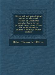 Historical and genealogical record of the first settlers of Colchester county. Down to the present time, comp. from the most authentic sources - Primary Source Edition,1294052241,9781294052241