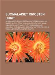 Suomalaiset rikosten uhrit Suomalaiset henkirikosten uhrit, Ior Bock, Kyllikki Saaren murha, Toivo Kuula, Heikki Ritavuori, Minna Craucher,1232091065,9781232091066