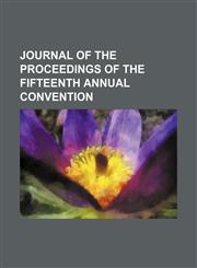 Journal of the proceedings of the fifteenth annual convention,1151088102,9781151088109