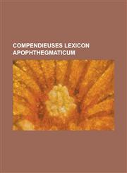 Compendieuses Lexicon Apophthegmaticum,1234102587,9781234102586