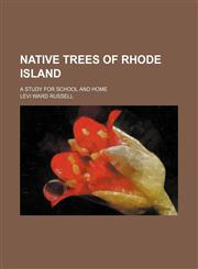 Native trees of Rhode Island; A study for school and home,1154481409,9781154481402