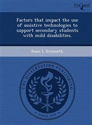 Factors that impact the use of assistive technologies to support secondary students with mild disabilities.,1249058295,9781249058298