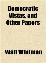 Democratic Vistas, and Other Papers,1152229370,9781152229372