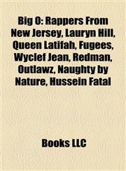 Big O Rappers From New Jersey, Lauryn Hill, Queen Latifah, Fugees, Wyclef Jean, Redman, Outlawz, Naughty by Nature, Hussein Fatal,1158228325,9781158228324