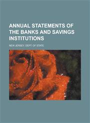 Annual Statements of the Banks and Savings Institutions,113063275X,9781130632750