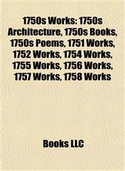 1750s Works 1750s Architecture, 1750s Books, 1750s Poems, 1751 Works, 1752 Works, 1754 Works, 1755 Works, 1756 Works, 1757 Works, 1758 Works,1157731589,9781157731580