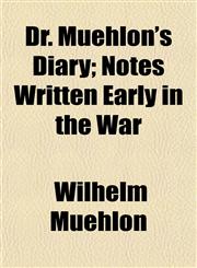 Dr. Muehlon's Diary; Notes Written Early in the War,115224342X,9781152243422