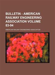 Bulletin - American Railway Engineering Association Volume 83-94,1232397342,9781232397342