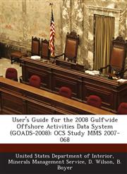 User's Guide for the 2008 Gulfwide Offshore Activities Data System (Goads-2008) Ocs Study Mms 2007-068,128719625X,9781287196259