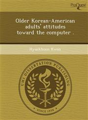Older Korean-American adults' attitudes toward the computer .,1243656735,9781243656735