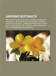 Jardins botànics Jardins botànics de Bèlgica, Jardins botànics de Catalunya, Jardins botànics de França, Jardins botànics de Quebec,1232724483,9781232724483