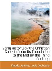 Early History of the Christian Church from its Foundation to the End of the Third Century,1117643212,9781117643212