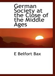 German Society at the Close of the Middle Ages,1113736674,9781113736673