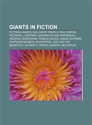 Giants in fiction Fictional giants, Gulliver's Travels, Paul Bunyan, Pecos Bill, Zentradi, Gargantua and Pantagruel, Unicron, Scorponok,1233298569,9781233298563