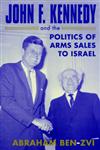 John F. Kennedy and the Politics of Arms Sales to Israel,0714682519,9780714682518