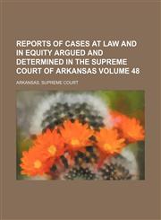 Reports of cases at law and in equity argued and determined in the Supreme Court of Arkansas Volume 48,1154282155,9781154282153