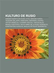 Kulturo de Rusio Kinematografio en Rusio, Kiteĵ, Marjina Roŝĉa, Teodoro Ŝaljapin, Samovaro, Mariinskij-Teatro, Viktor Vasnecov, Vladimir Visockij, Ivan Ŝuvalov, Mikaelo Nesterov, Nacia Himno de la Rusia Federacio, Konstanteno Korovin,1232964166,9781232964162