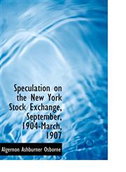 Speculation on the New York Stock Exchange, September, 1904-March, 1907,1116920778,9781116920772