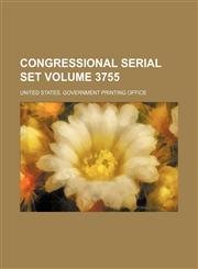 Congressional serial set Volume 3755,113045889X,9781130458893