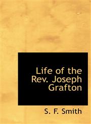 Life of the Rev. Joseph Grafton,1115911856,9781115911856