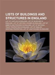 Lists of buildings and structures in England List of castles in England, List of museums in England, List of historic houses in England,115767528X,9781157675280