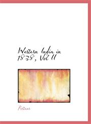 Western India in 1838, Vol II,1117124746,9781117124742