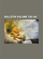 Bulletin Volume 136-144,1153310724,9781153310727