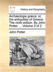 Archæologia græca or, the antiquities of Greece. The ninth edition. By John Potter, ...  Volume 2 of 2,1140965522,9781140965527