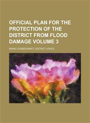 Official plan for the protection of the district from flood damage Volume 3,1236484142,9781236484147