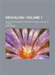 Deucalion (Volume 1); Collected Studies of the Lapse of Waves, and Life of Stones,1459073967,9781459073968