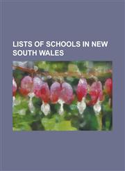 Lists of Schools in New South Wales List of Anglican Schools in New South Wales, List of Catholic Schools in New South Wales, List of Government Scho,115521627X,9781155216270