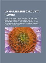 La Martiniere Calcutta Alumni Chandan Mitra, F. J. Rowe, Hemant Kanoria, John Mason (Schoolmaster), Leander Paes, List of Martinians, Nafisa Ali, Pa,123082622X,9781230826226