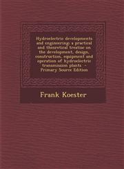 Hydroelectric Developments and Engineering; A Practical and Theoretical Treatise on the Development, Design, Construction, Equipment and Operation of,1295407698,9781295407699
