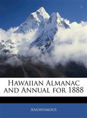 Hawaiian Almanac and Annual for 1888,1144935121,9781144935120